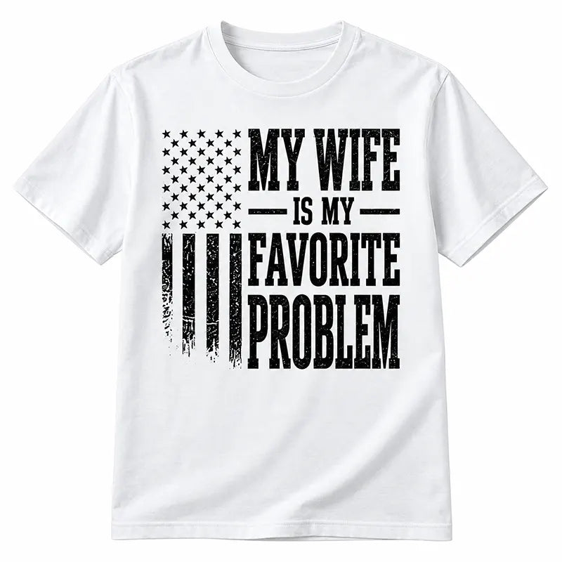 My Wife Is My Favorite Problem T-Shirt / Sweatshirt / Hoodie