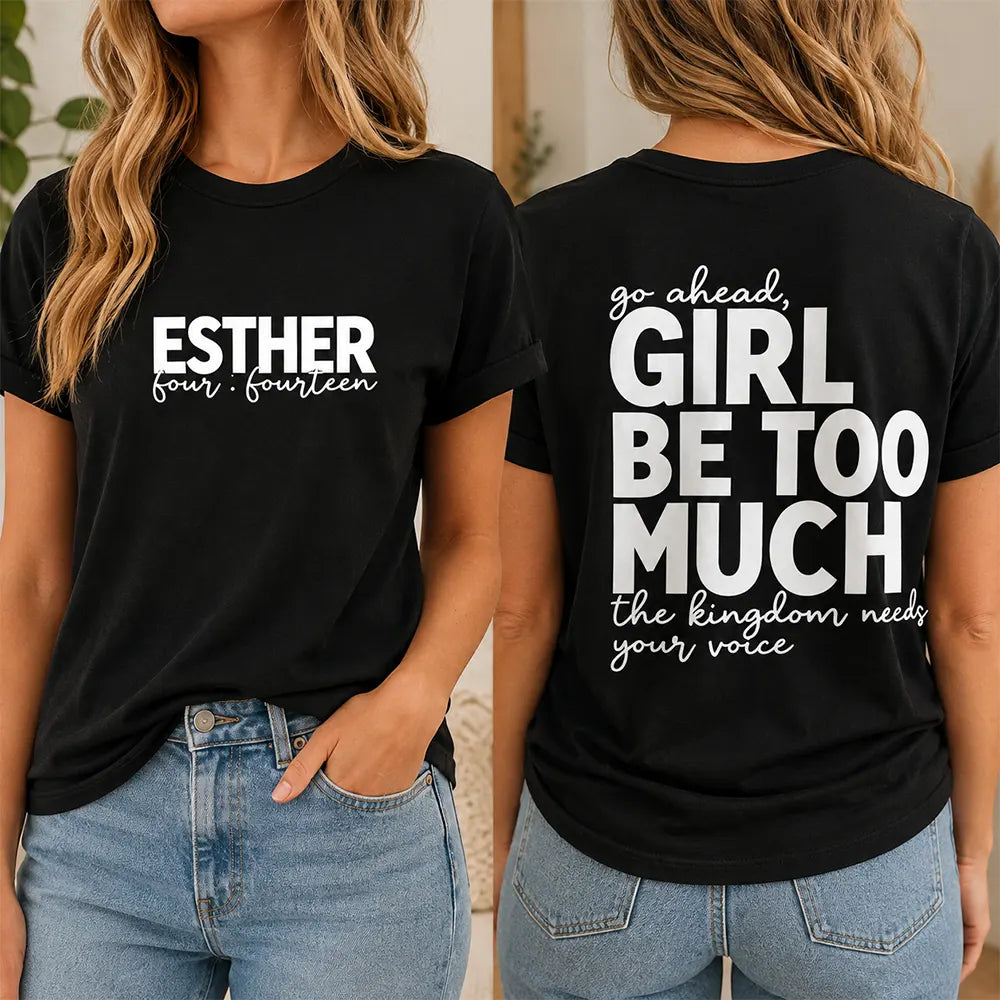 Girl Be Too Much T-Shirt / Sweatshirt / Hoodie