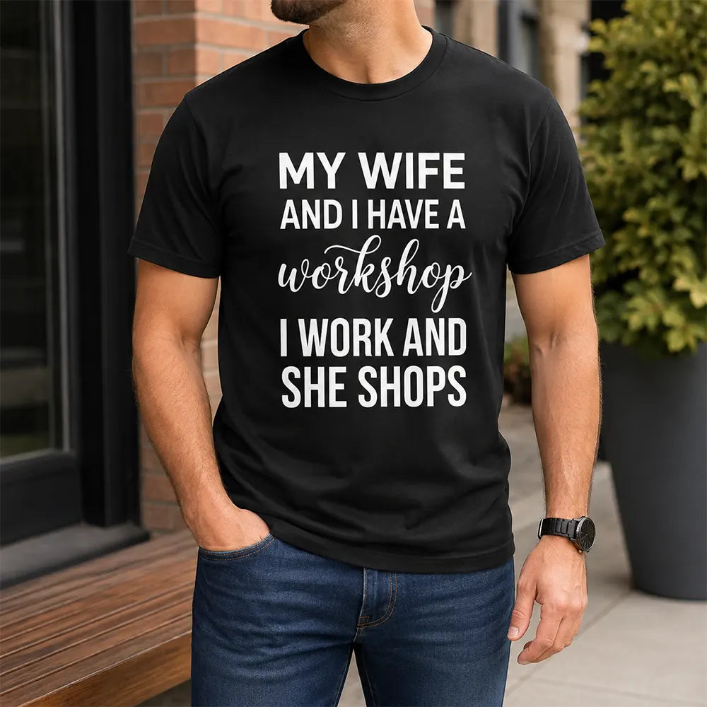 My Wife And I Have A Workshop T-Shirt / Sweatshirt / Hoodie