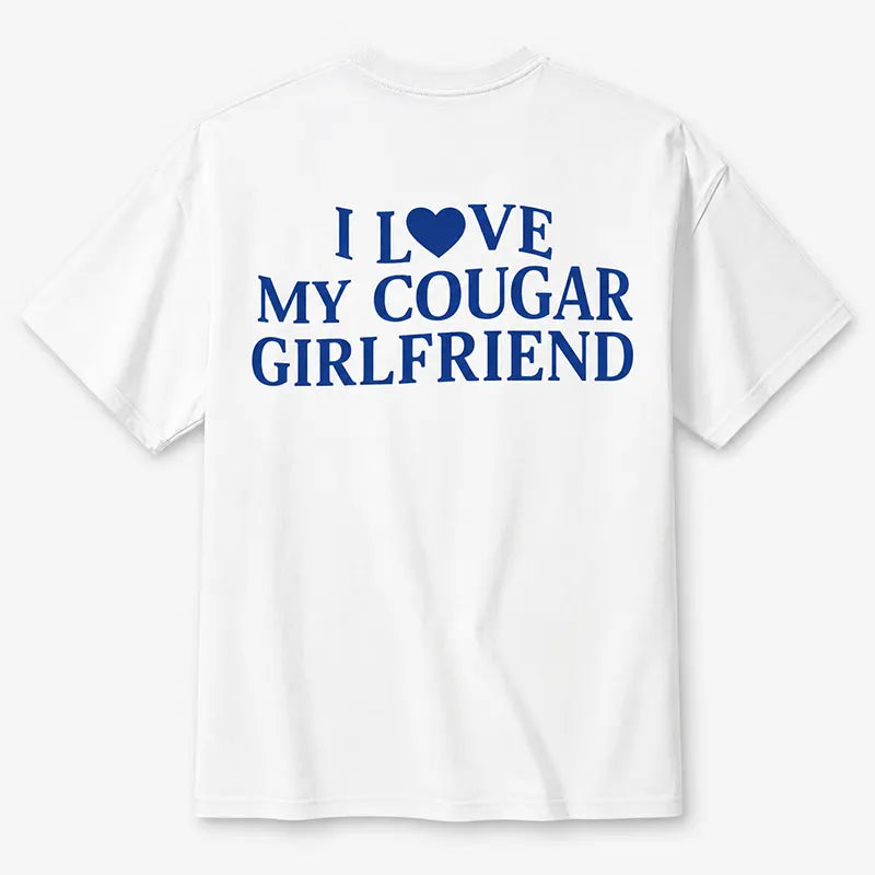 I Love My Cougar Girlfriend T-Shirt / Sweatshirt / Hoodie