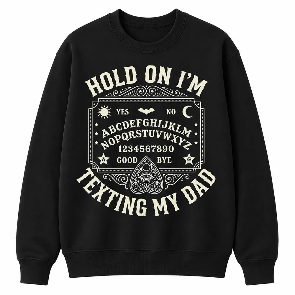 Hold On I’m Texting My Dad T-Shirt / Sweatshirt / Hoodie
