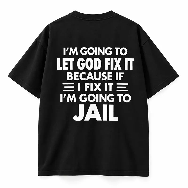 Let God Fix It T-Shirt / Sweatshirt / Hoodie
