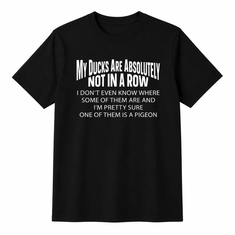 My Ducks Are Not In A Row T-Shirt / Sweatshirt / Hoodie