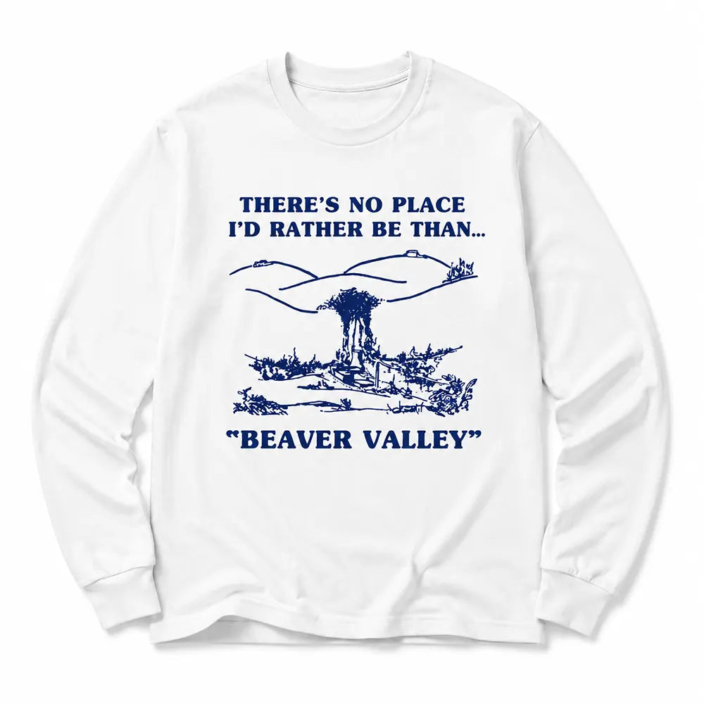 There’s No Place Like Beaver Valley T-Shirt / Sweatshirt / Hoodie