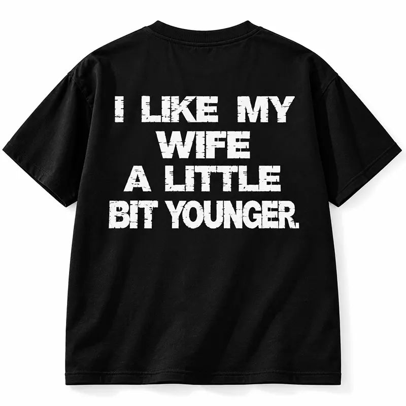 I Like My Wife A Little Bit Younger T-Shirt / Sweatshirt / Hoodie