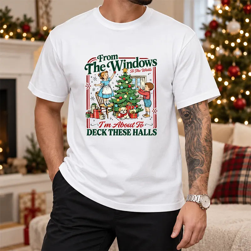 From The Windows To The Walls Deck These Halls T-Shirt / Sweatshirt / Hoodie