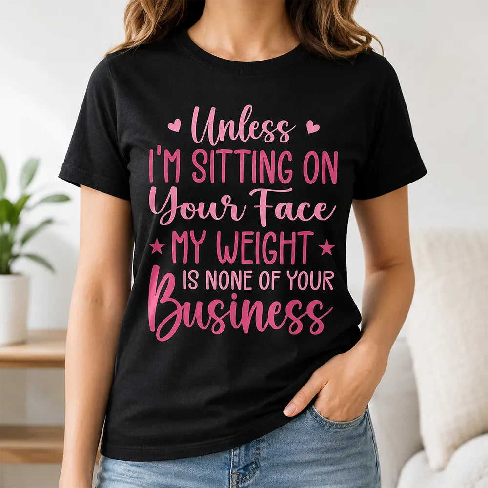 My Weight Is None Of Your Business T-Shirt / Sweatshirt / Hoodie