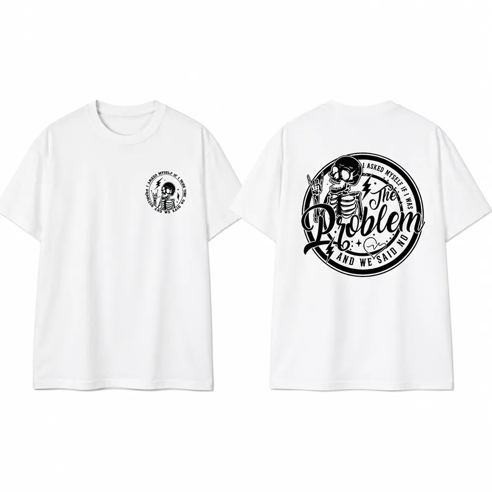 Am I The Problem? We Both Said No T-Shirt / Sweatshirt / Hoodie