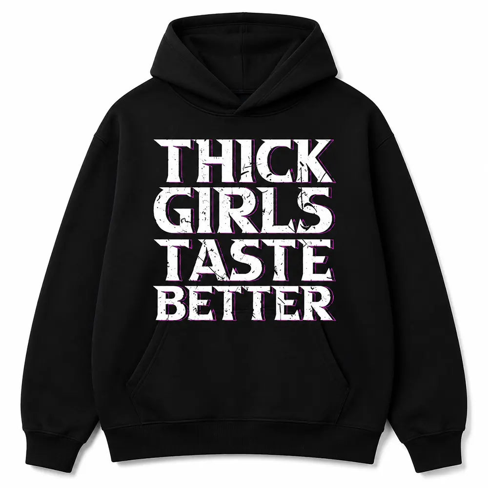 Thick Girls Taste Better T-Shirt / Sweatshirt / Hoodie