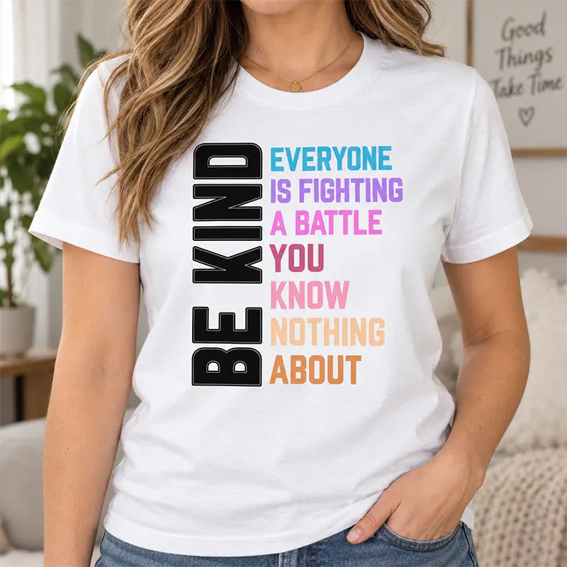 Be Kind Everyone Is Fighting A Battle T-Shirt / Sweatshirt / Hoodie