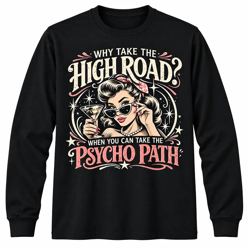 Why Take The High Road T-Shirt / Sweatshirt / Hoodie