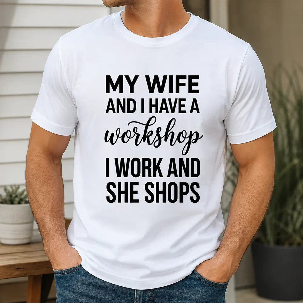 My Wife And I Have A Workshop T-Shirt / Sweatshirt / Hoodie