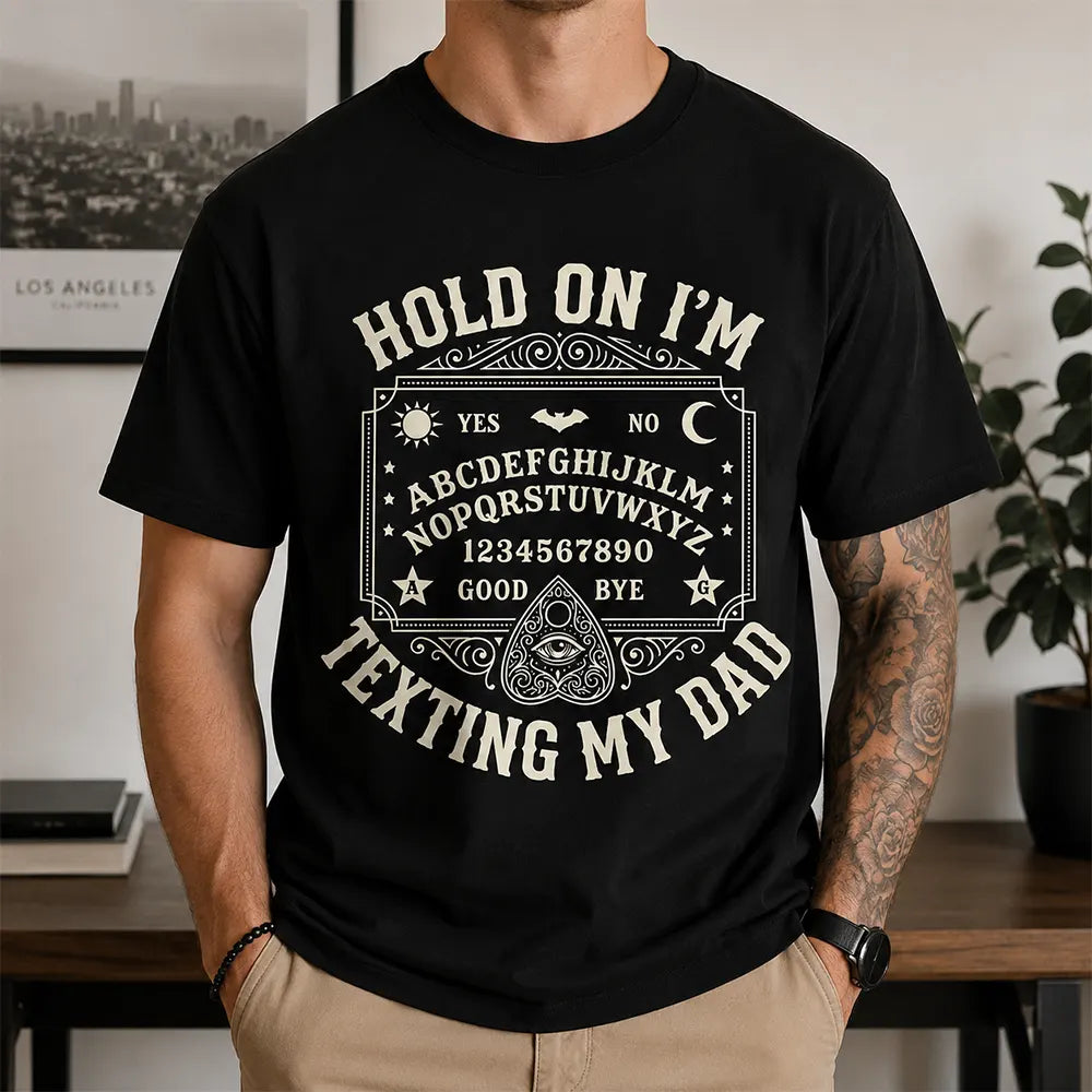 Hold On I’m Texting My Dad T-Shirt / Sweatshirt / Hoodie