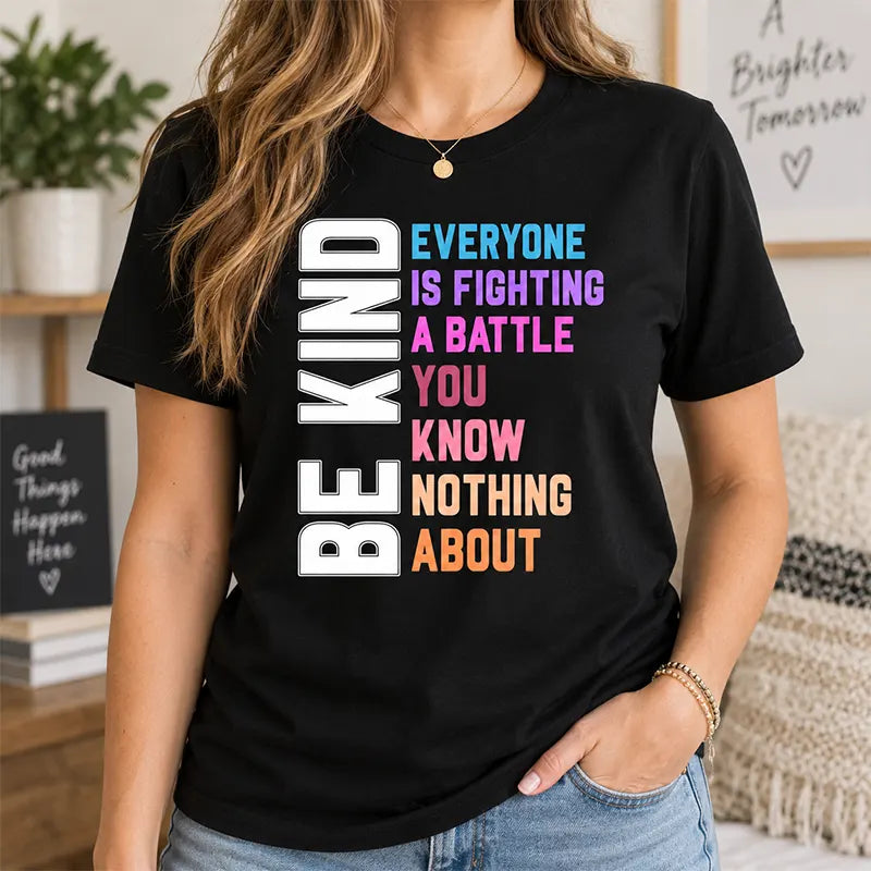 Be Kind Everyone Is Fighting A Battle T-Shirt / Sweatshirt / Hoodie
