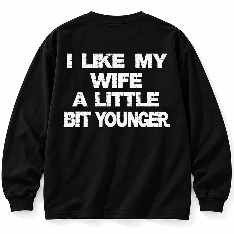 I Like My Wife A Little Bit Younger T-Shirt / Sweatshirt / Hoodie