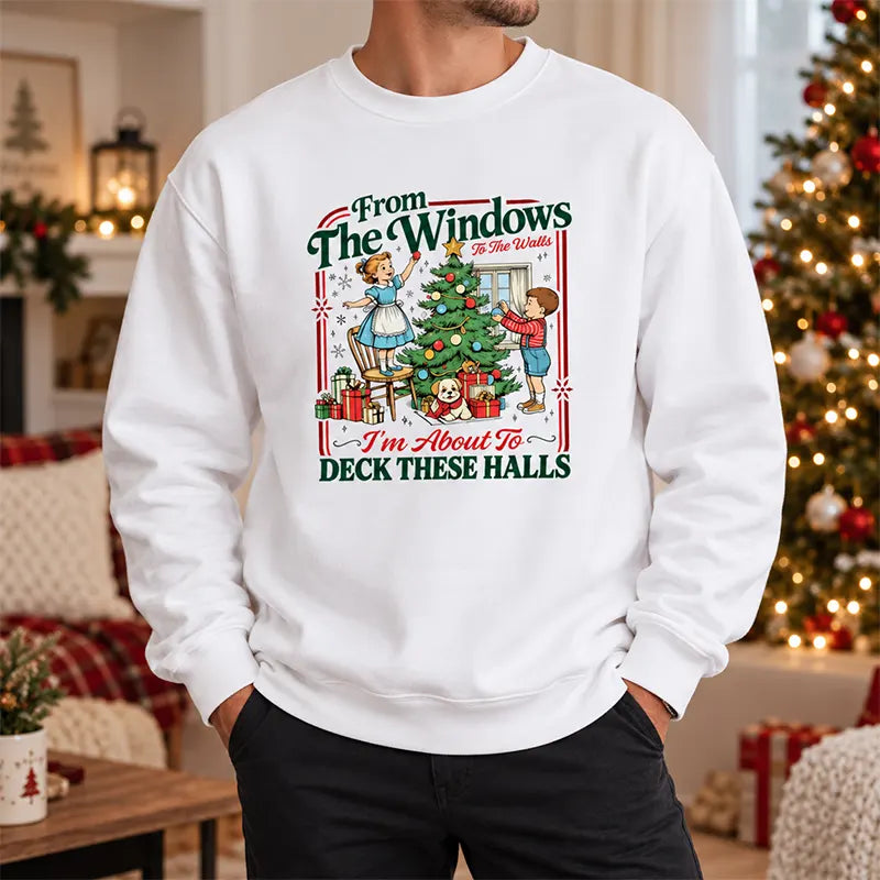 From The Windows To The Walls Deck These Halls T-Shirt / Sweatshirt / Hoodie