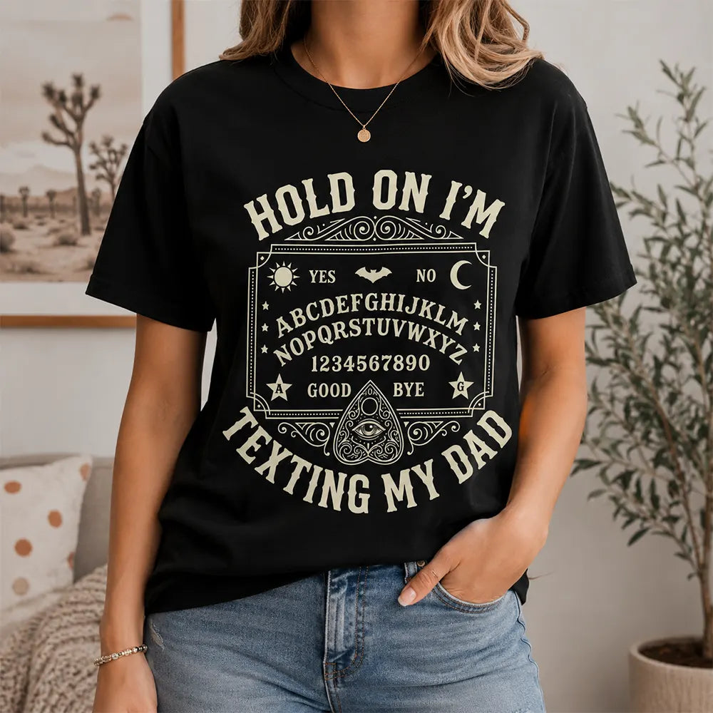 Hold On I’m Texting My Dad T-Shirt / Sweatshirt / Hoodie