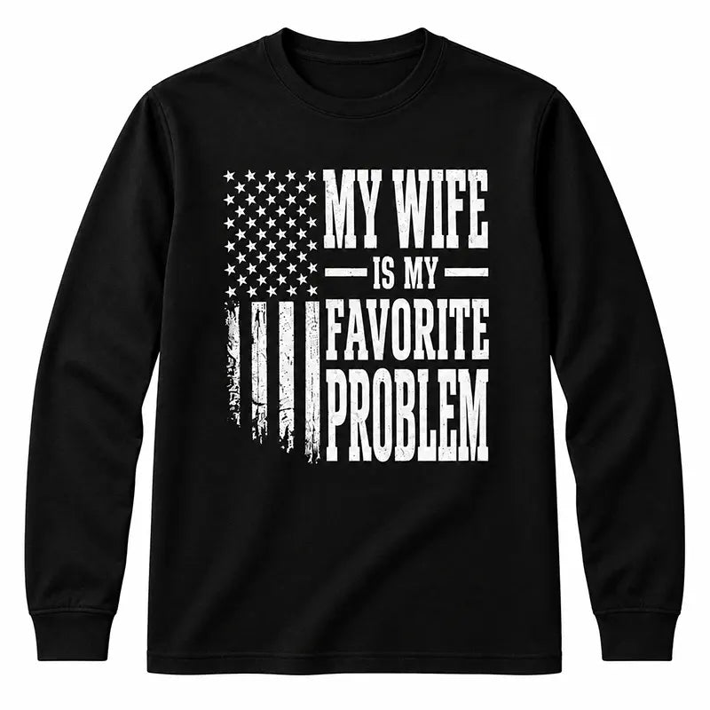 My Wife Is My Favorite Problem T-Shirt / Sweatshirt / Hoodie