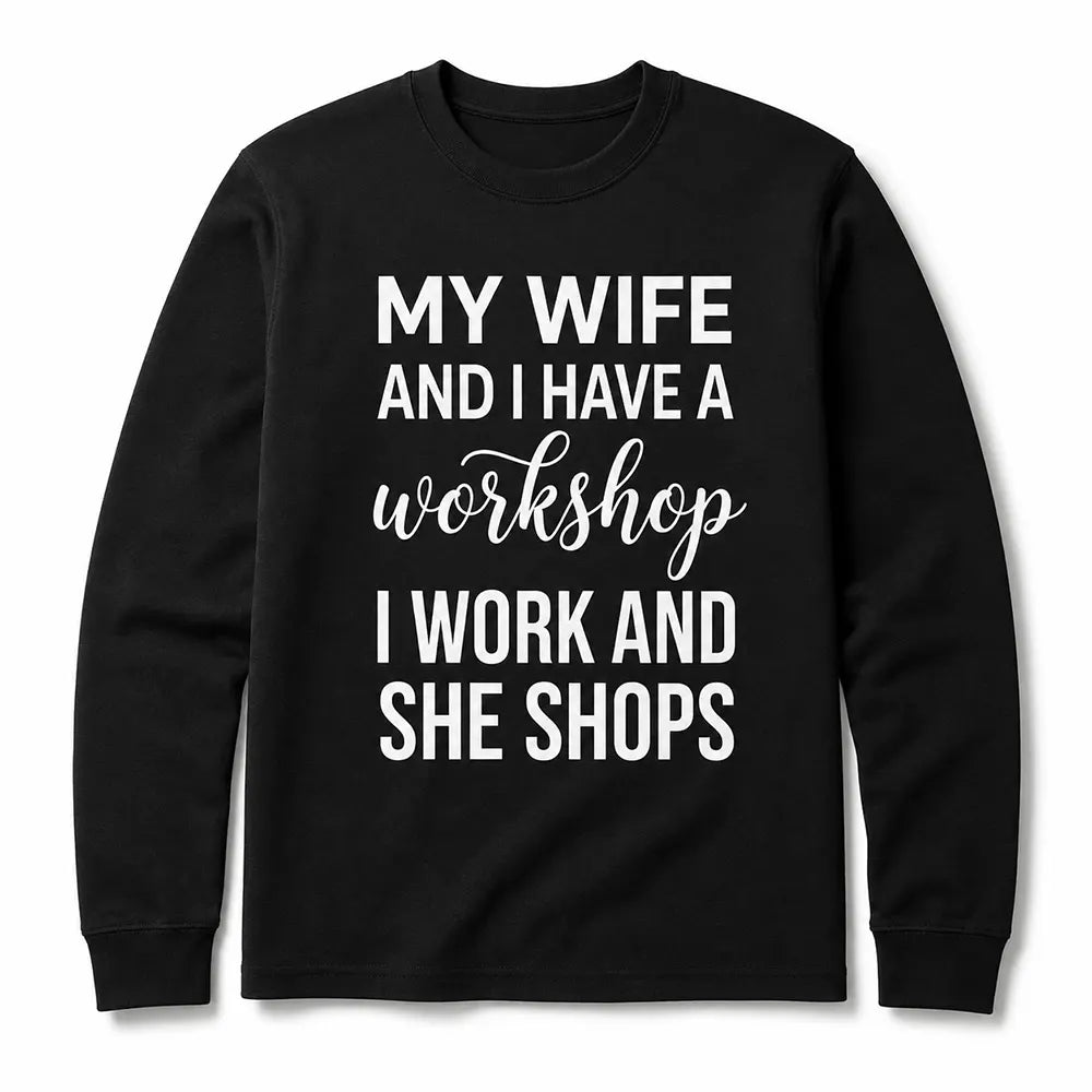 My Wife And I Have A Workshop T-Shirt / Sweatshirt / Hoodie
