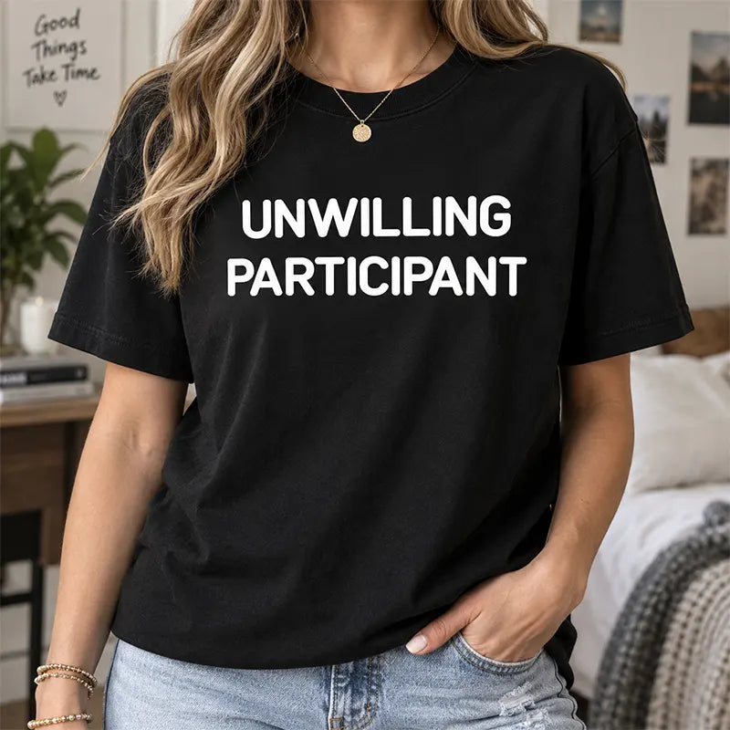 Unwilling Participant T-Shirt / Sweatshirt / Hoodie