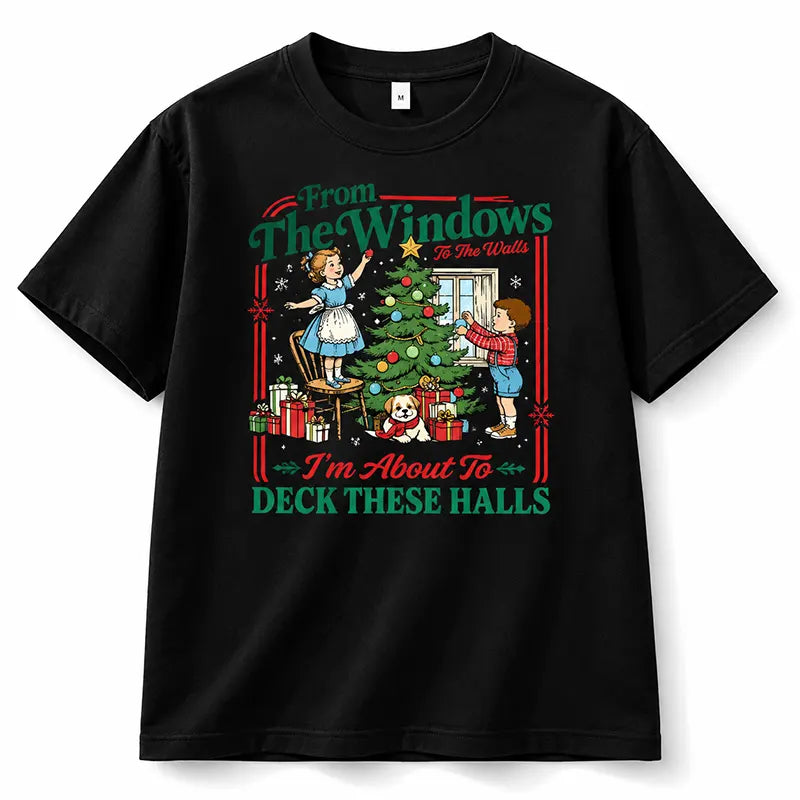 From The Windows To The Walls Deck These Halls T-Shirt / Sweatshirt / Hoodie