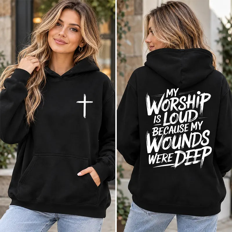 My Worship Is Loud Because My Wounds Were Deep T-Shirt / Sweatshirt / Hoodie