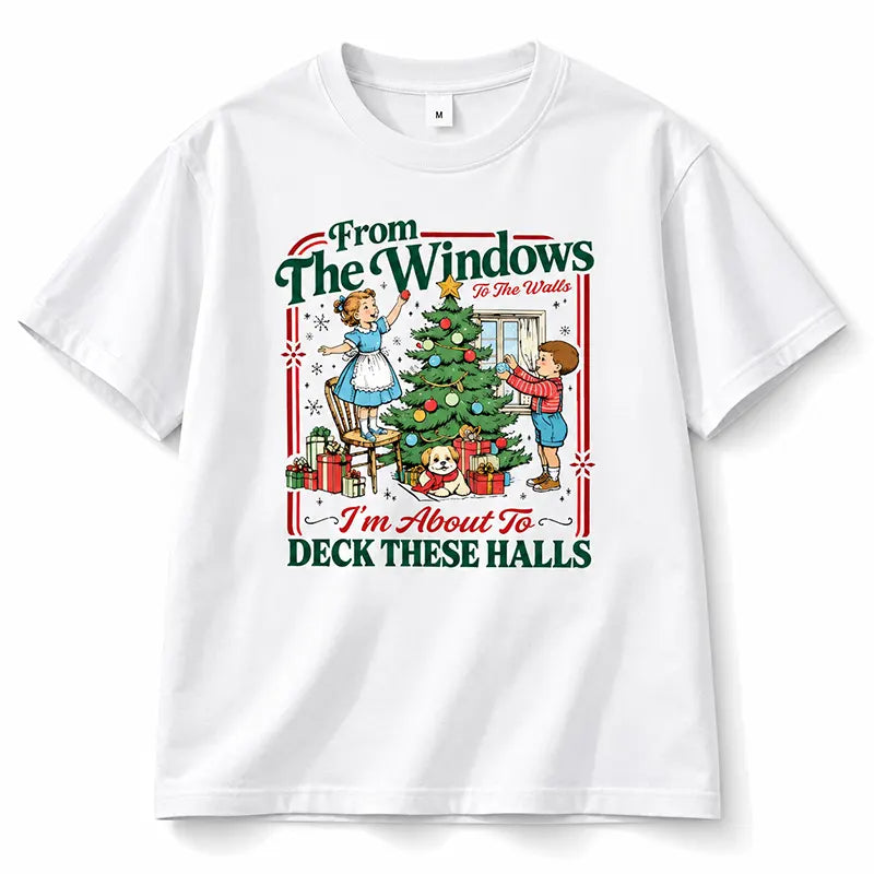 From The Windows To The Walls Deck These Halls T-Shirt / Sweatshirt / Hoodie