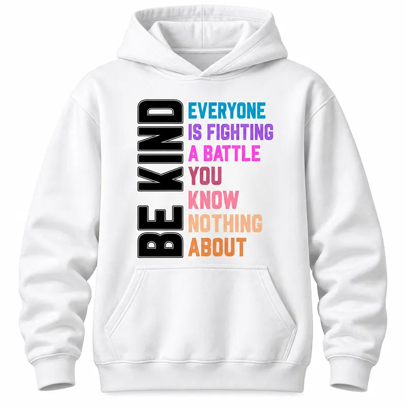 Be Kind Everyone Is Fighting A Battle T-Shirt / Sweatshirt / Hoodie