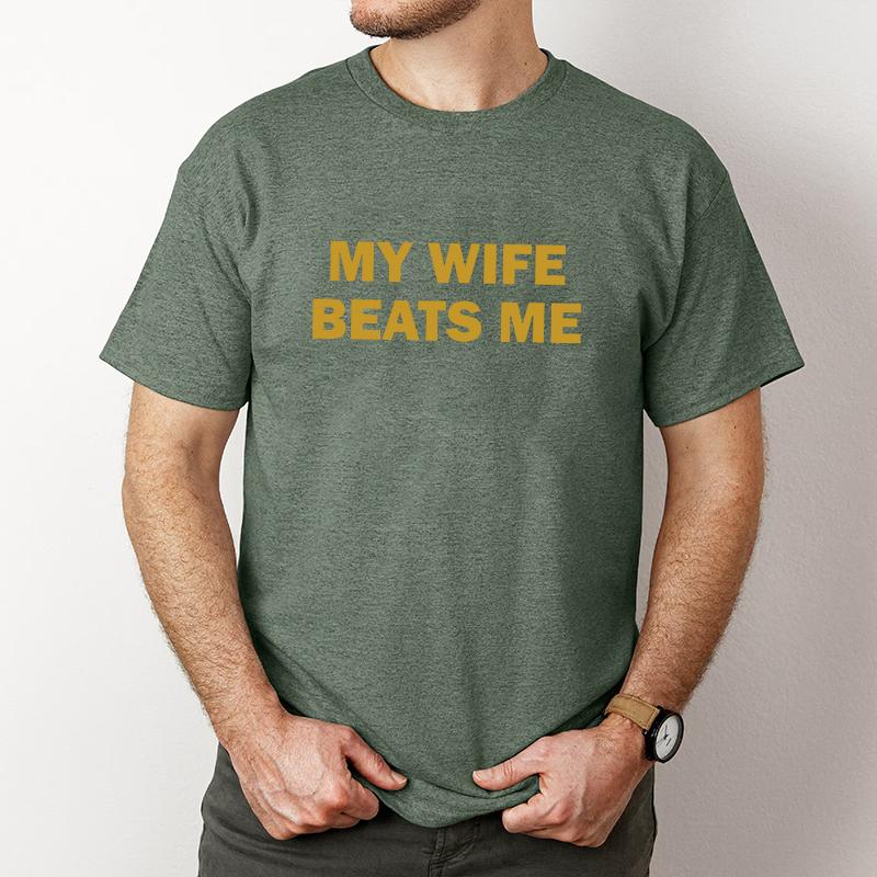 My Wife Beats Me Funny T-Shirt / Hoodie / Sweatshirt