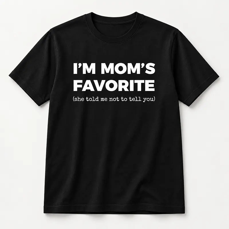 I’m Mom’s Favorite T-Shirt / Sweatshirt / Hoodie