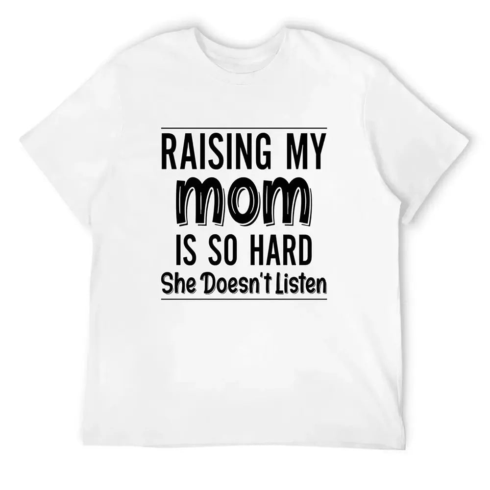 Raising My Mom Is So Hard T-Shirt / Sweatshirt / Hoodie