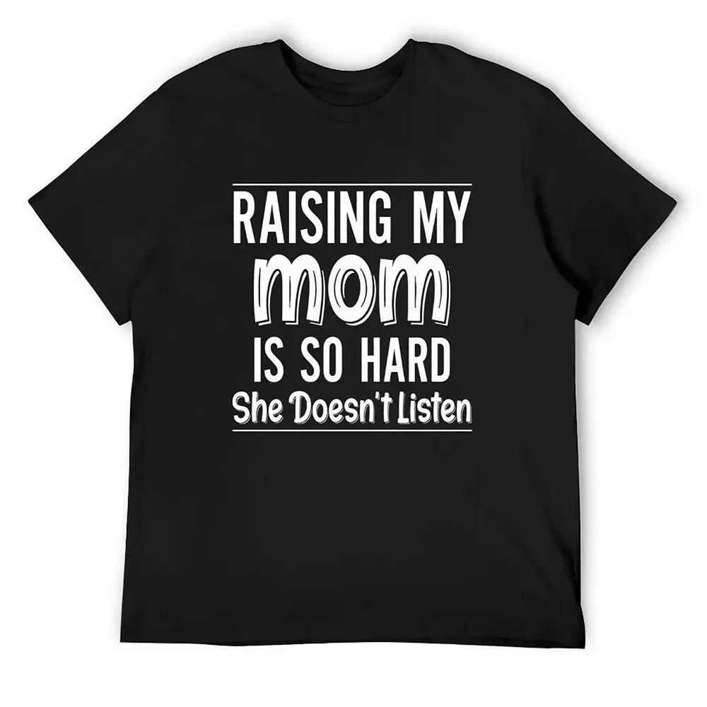 Raising My Mom Is So Hard T-Shirt / Sweatshirt / Hoodie