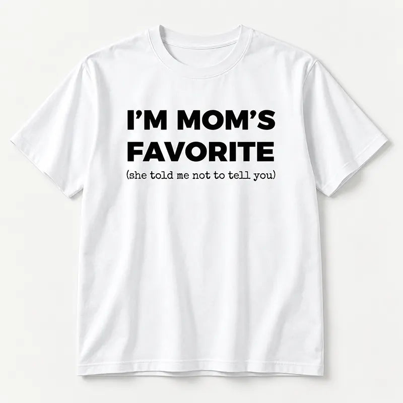 I’m Mom’s Favorite T-Shirt / Sweatshirt / Hoodie