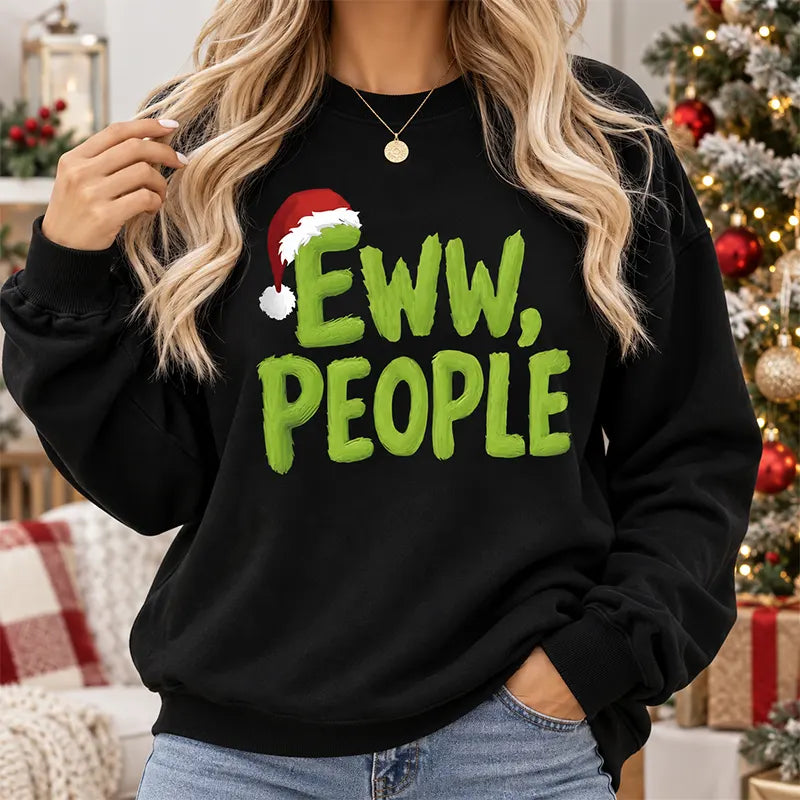 Eww People Christmas Mood T-Shirt / Sweatshirt / Hoodie