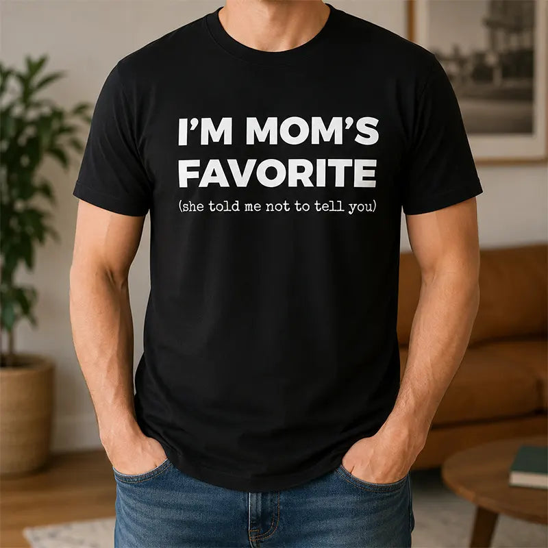 I’m Mom’s Favorite T-Shirt / Sweatshirt / Hoodie