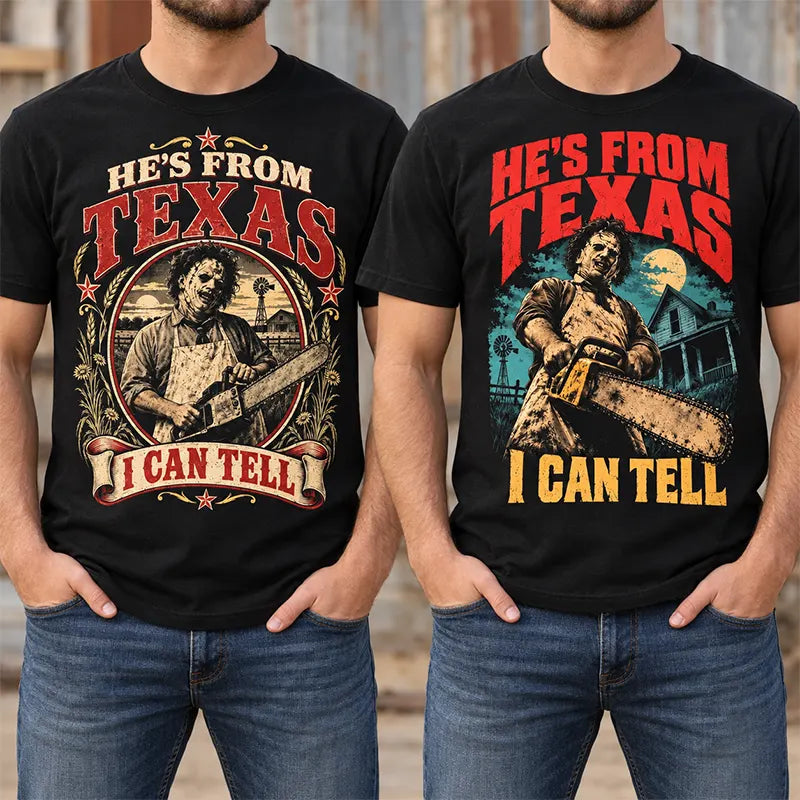 He's From Texas I Can Tell T-Shirt / Sweatshirt / Hoodie