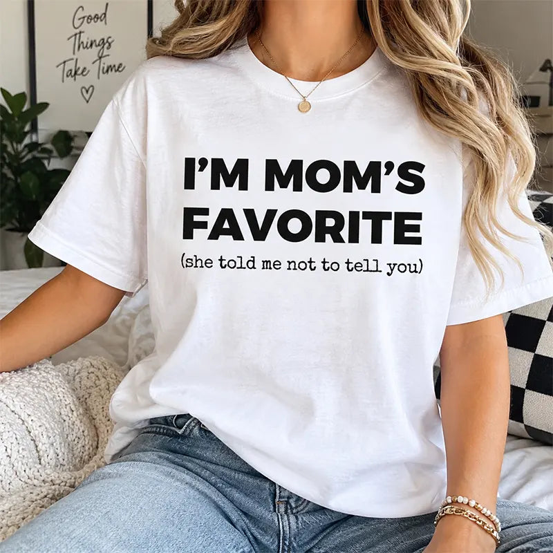 I’m Mom’s Favorite T-Shirt / Sweatshirt / Hoodie