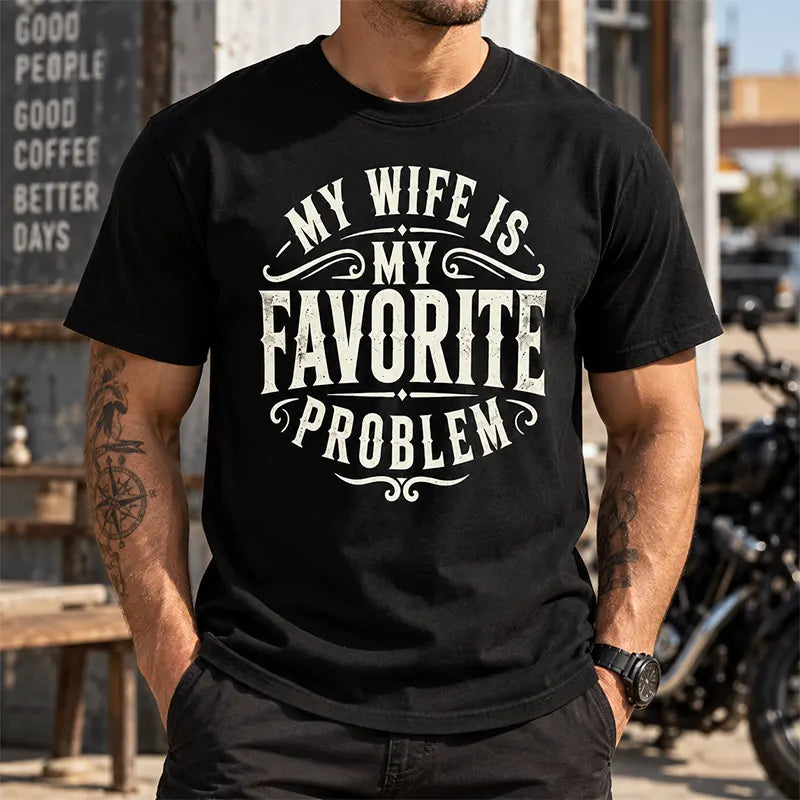 My Wife Is My Favorite Problem T-Shirt / Sweatshirt / Hoodie