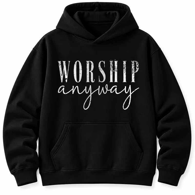 Worship Anyway T-Shirt / Sweatshirt / Hoodie