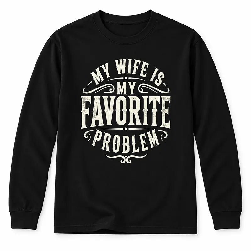 My Wife Is My Favorite Problem T-Shirt / Sweatshirt / Hoodie