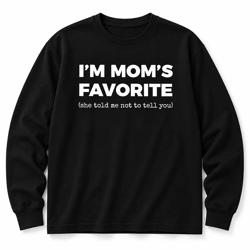 I’m Mom’s Favorite T-Shirt / Sweatshirt / Hoodie