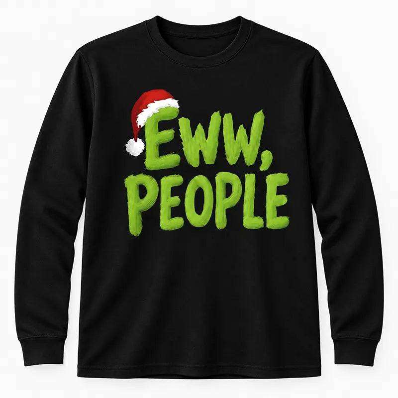Eww People Christmas Mood T-Shirt / Sweatshirt / Hoodie
