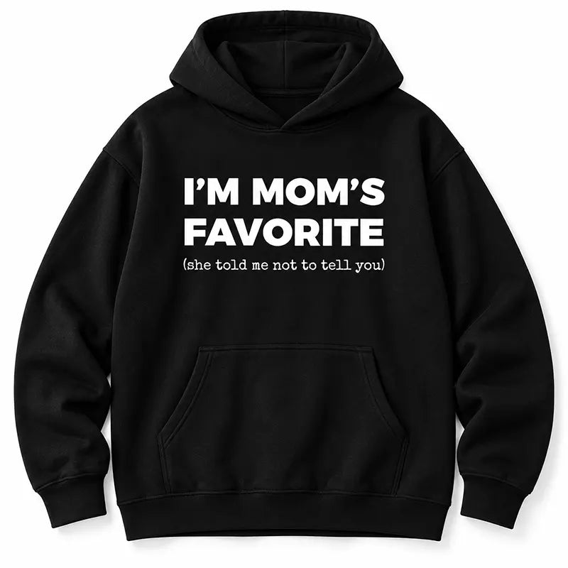 I’m Mom’s Favorite T-Shirt / Sweatshirt / Hoodie