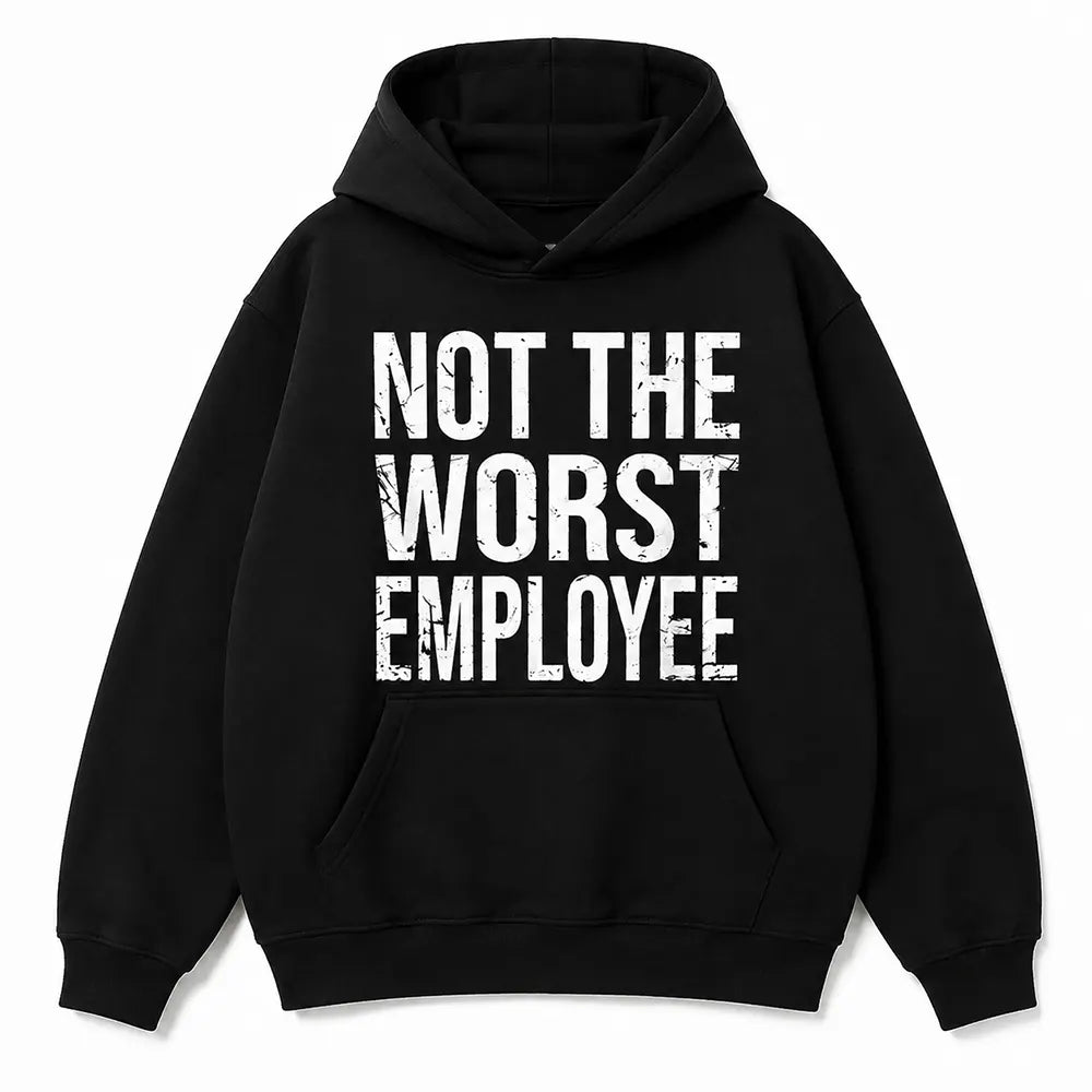 Not The Worst Employee T-Shirt / Sweatshirt / Hoodie