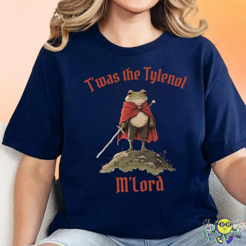 T'was The Tylenol M'lord T-Shirt / Sweatshirt / Hoodie