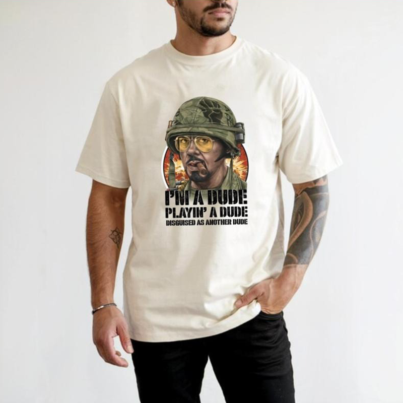 I'm A Dude Playin' A Dude Tropic Thunder Movie T-Shirt / Sweatshirt / Hoodie