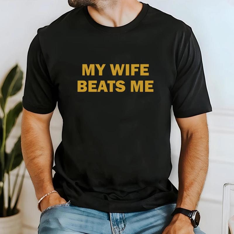 My Wife Beats Me Funny T-Shirt / Hoodie / Sweatshirt