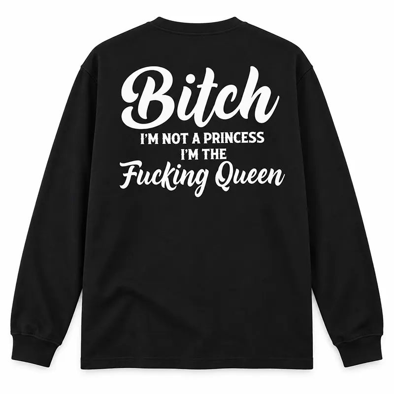 I'm Not A Princess I'm The Queen T-Shirt / Sweatshirt / Hoodie