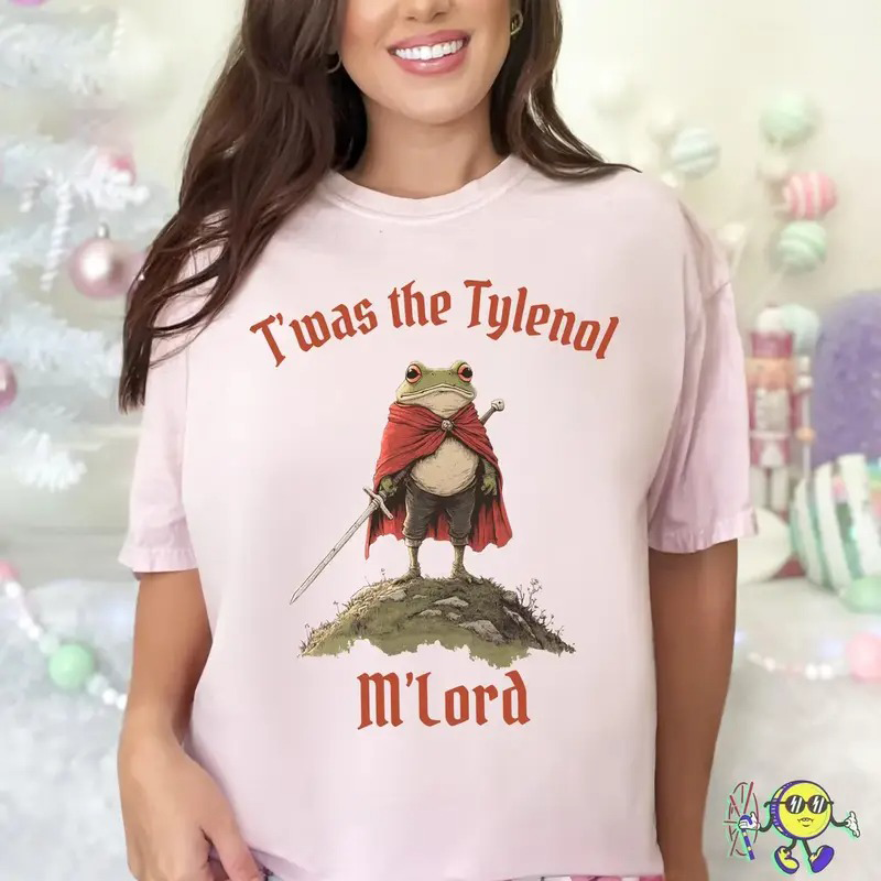 T'was The Tylenol M'lord T-Shirt / Sweatshirt / Hoodie