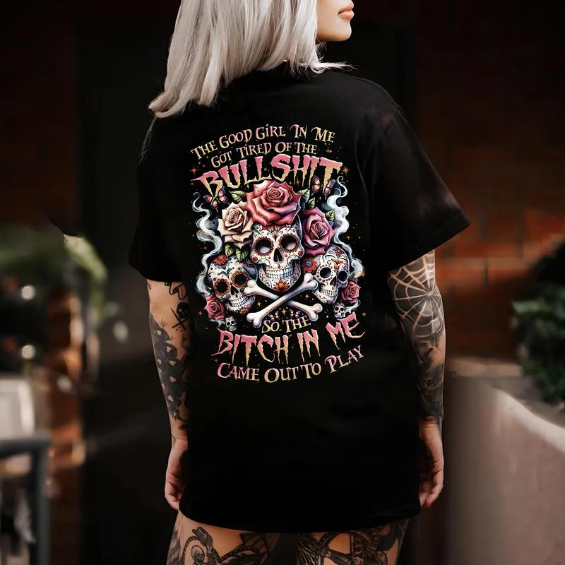 THE GOOD GIRL IN ME GOT TIRED OF THE BULLSHIT Lady's Skull Print T-Shirt/Sweatshirt/Hoodie